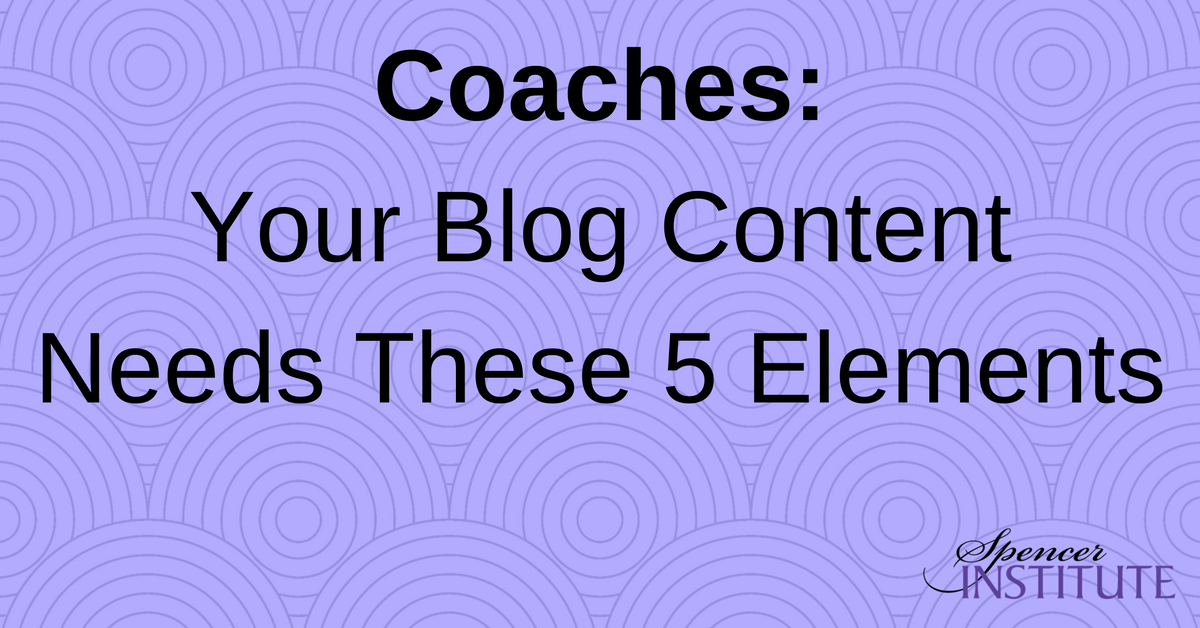 coaches_-your-blog-content-needs-these-5-elements