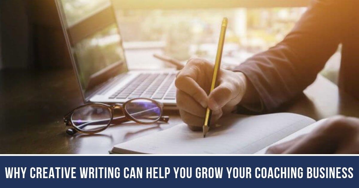 Why Creative Writing Can Help You Grow Your Coaching Business