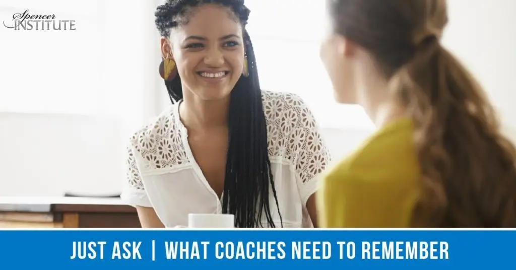 Even when you feel you know what best for your client, your job is to keep asking questions until the solution reveals itself to your client.