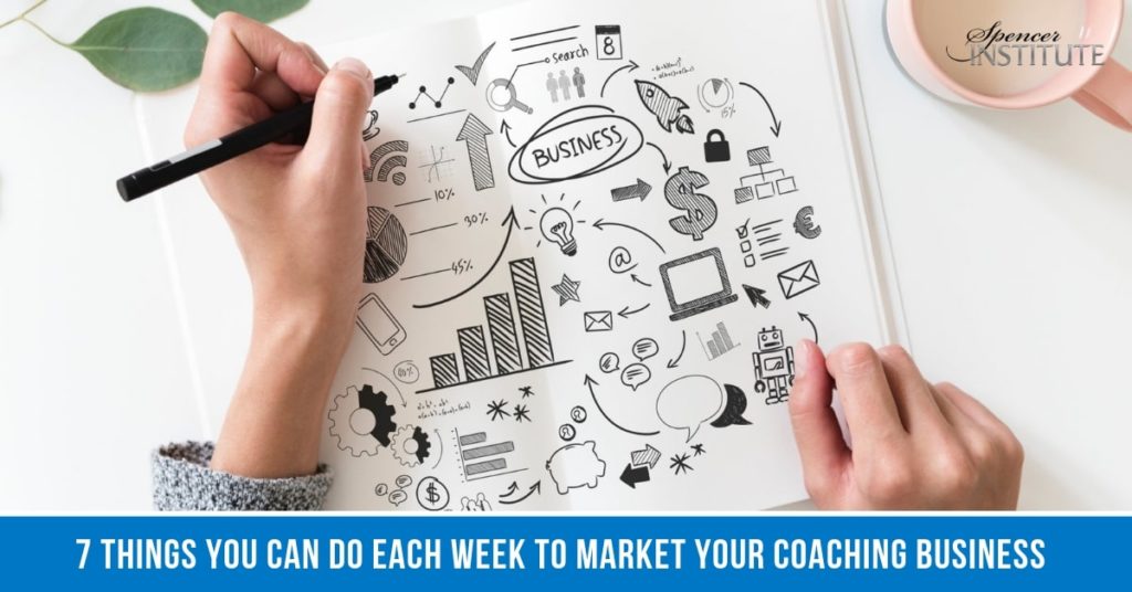 Spencer-Institute-7-Things-You-Can-Do-Each-Week-To-Market-Your-Coaching-Business