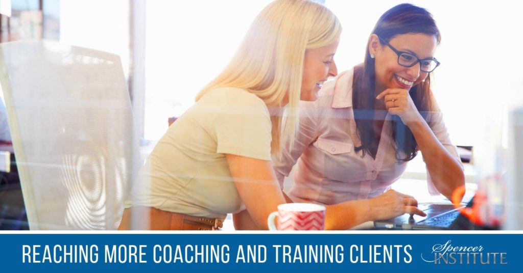 Reaching More Coaching and Training Clients - Spencer Institute